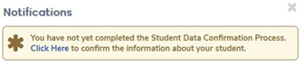 You have not yet completed the Student Data Confirmation Process. Click here to confirm the information about your student.